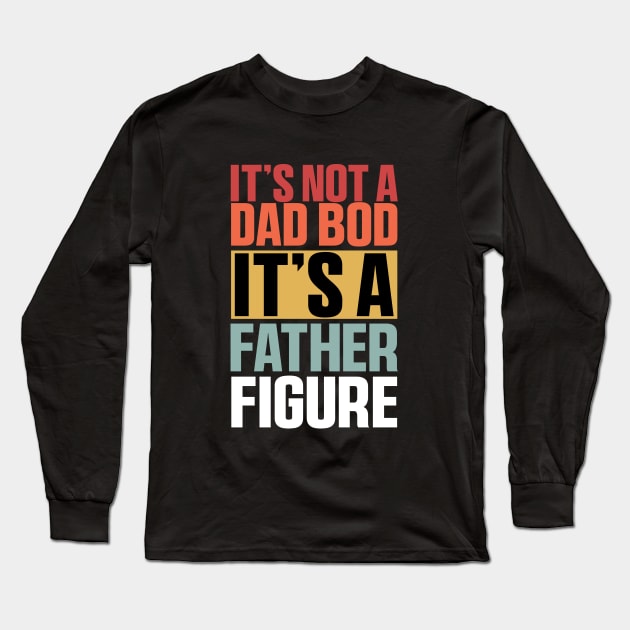 It's Not A Dad Bod It's A Father Figure Shirt, Funny Retro Vintage Long Sleeve T-Shirt by QuortaDira